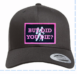But Did You Die? Black Trucker with Neon Pink and Silver Thread patch