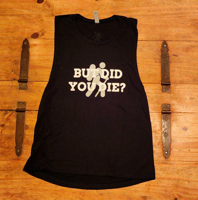 But Did You Die? Black Ladies Muscle Tank  White letters Silver Hiker