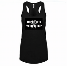 Load image into Gallery viewer, But Did You Die? Black Racerback Tank White letters Silver Hiker