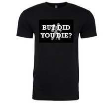 Load image into Gallery viewer, But Did You Die?  Black T shirt with White letters Silver Hiker