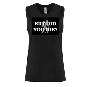 But Did You Die? Black Ladies Muscle Tank  White letters Silver Hiker