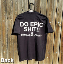 Load image into Gallery viewer, DO EPIC SHIT!! Black DirtBag Gypsies Short Sleeve Shirt with White logo