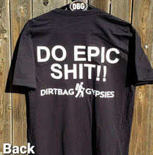 Load image into Gallery viewer, DO EPIC SHIT!! Black DirtBag Gypsies Short Sleeve Shirt with White logo