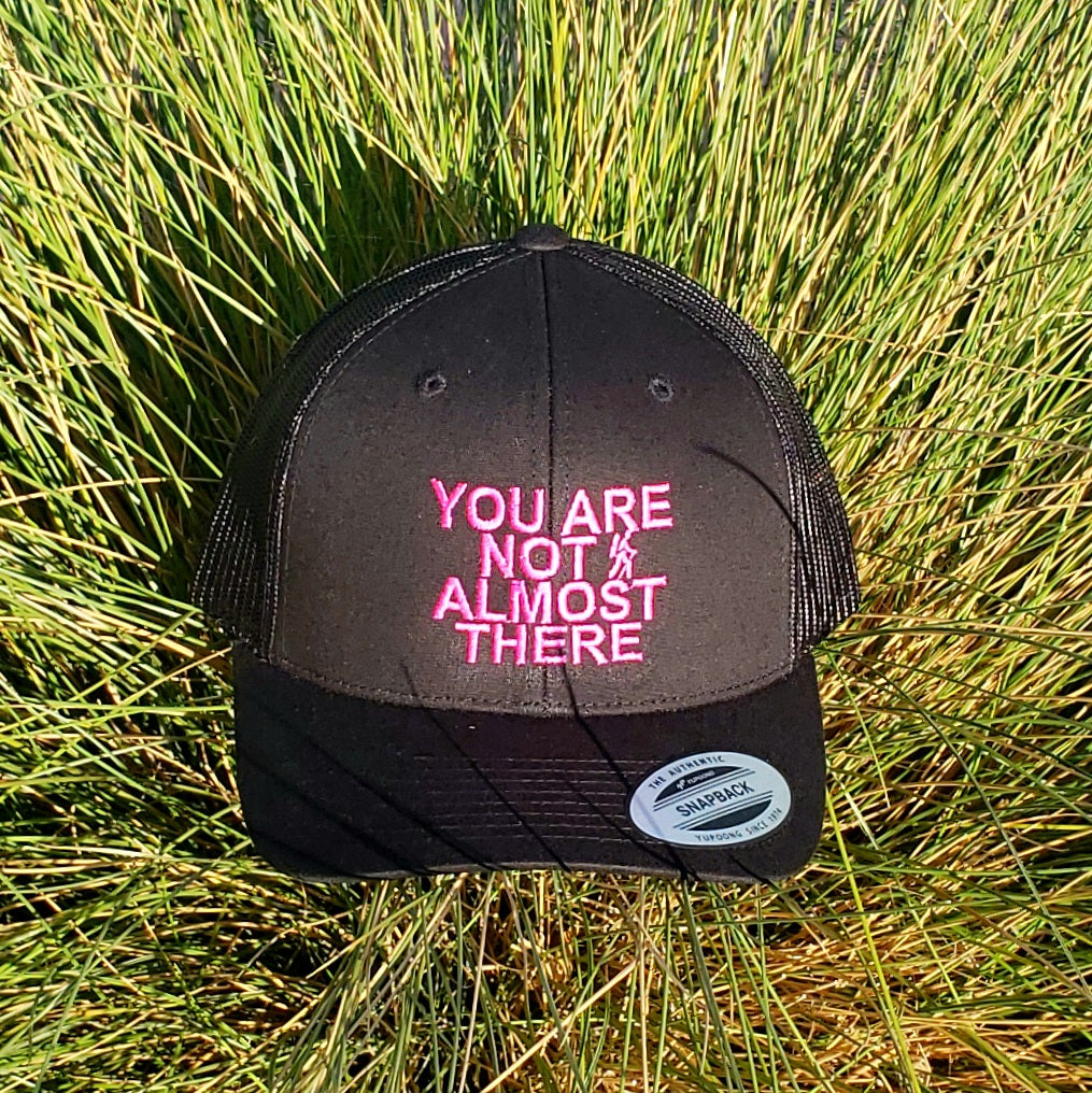 You Are Not Almost There Black Snapback Trucker Hat with Neon Pink Thread
