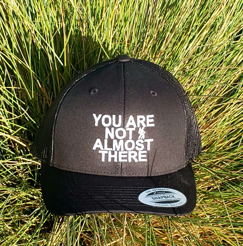 You Are Not Almost There Black Snapback Trucker Hat with White Thread