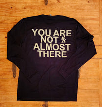 Load image into Gallery viewer, Black Long Sleeve Shirt with White Hiker Front and You Are Not Almost There on the Back