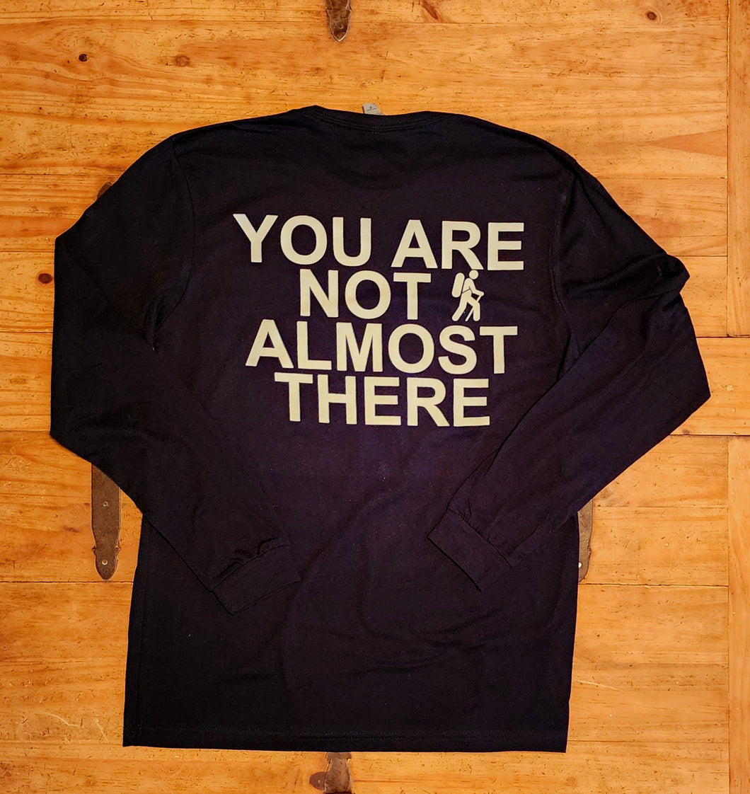 Black Long Sleeve Shirt with White Hiker Front and You Are Not Almost There on the Back